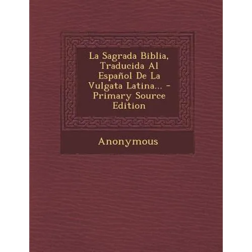 La Sagrada Biblia, Traducida Al Espanol de La Vulgata Latina... - Primary Source Edition