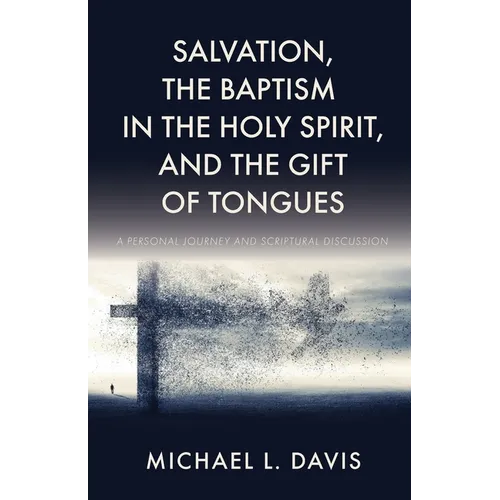 Salvation, the Baptism in the Holy Spirit, and the Gift of Tongues: A Personal Journey and Scriptural Discussion