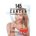 145 Juice, Salad, and Meal Recipes to Fight Cancer: The Comprehensive Guide to Fighting Cancer