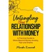 Untangling Your Relationship With Money: A Practical Guide to Move Beyond Money Anxiety, Fear and Shame