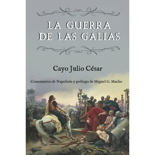 La guerra de las Galias (Comentarios de Napoleón y prólogo de Miguel G. Macho)