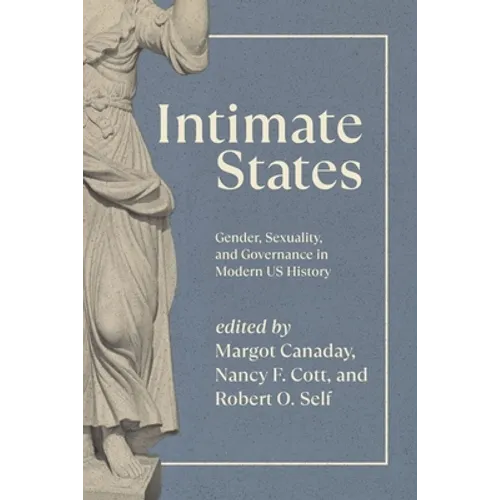 Intimate States: Gender, Sexuality, and Governance in Modern US History