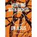 Hunting with Sights on Jesus