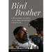 Bird Brother: A Falconer's Journey and the Healing Power of Wildlife