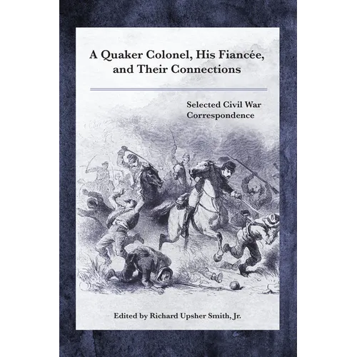 A Quaker Colonel, His Fianc馥, and Their Connections: Selected Civil War Correspondence