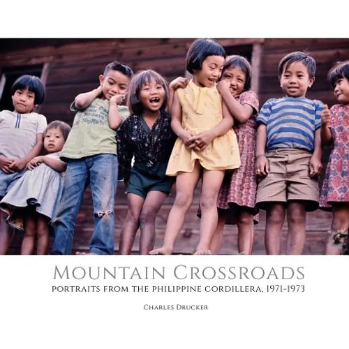 Mountain Crossroads: Portraits from the Philippine Cordillera, 1971-73 - Hardcover