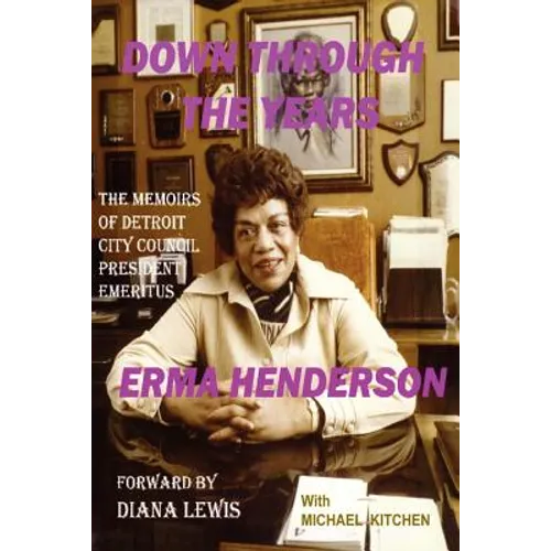 Down Through the Years: The Memoirs of Detroit City Council President Emeritus Erma Henderson