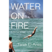 Water on Fire: A Memoir of War