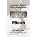Bible Study Guide -- Micah: Good Questions Have Small Groups Talking