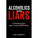 Alcoholics Are Liars: A Field Manual for High-Functioning Over Drinkers
