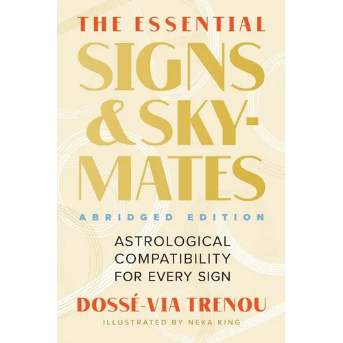 The Essential Signs & Skymates (Abridged Edition): Astrological Compatibility for Every Sign