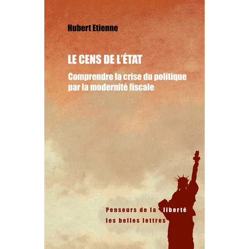 Le Cens de l'Etat: Comprendre La Crise Du Politique Par La Modernite Fiscale