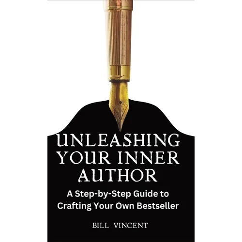 Unleashing Your Inner Author: A Step-by-Step Guide to Crafting Your Own Bestseller