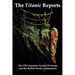 The Titanic Reports: The Official Conclusions of the 1912 Inquiries Into the Titanic Disaster by the Us Senate and the British Wreck Commis