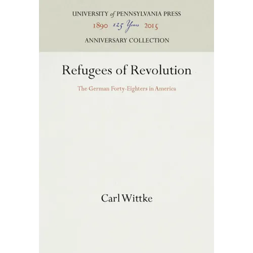 Refugees of Revolution: The German Forty-Eighters in America