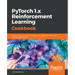 PyTorch 1.0 Reinforcement Learning Cookbook