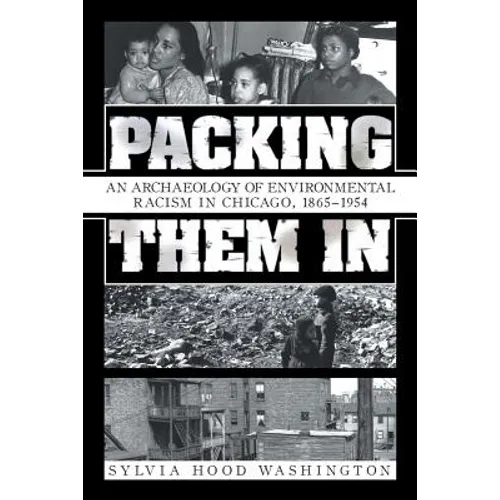 Packing Them In: An Archaeology of Environmental Racism in Chicago, 1865-1954