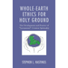 Whole-Earth Ethics for Holy Ground: The Development and Practice of "Sacramental" Creation Spirituality