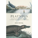 Platypus: The Extraordinary Story of How a Curious Creature Baffled the World