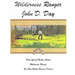 Wilderness Ranger - John D. Day: First Official United States Wilderness Ranger for the Pine Valley Ranger District