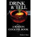 Drink & Tell: A Boston Cocktail Book