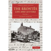 The Brontes Life and Letters: Being an Attempt to Present a Full and Final Record of the Lives of the Three Sisters, Charlotte, Emily and Anne Bront