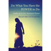Do What You Have the POWER to Do