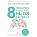 8 Principios Para Criar Hijos Exitosos: Siembra Carácter, Respeto Y Una Actitud Ganadora