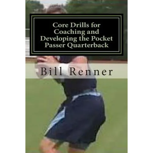 Core Drills for Coaching and Developing the Pocket Passer Quarterback