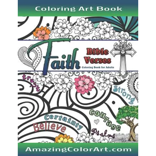 Faith Bible Verses Coloring Book for Adults: Featuring Illustrations and Designs to Color with Bible Scripture Verses on Faith
