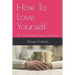 How To Love Yourself: The Key to being your very best