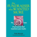 The Fundraiser Who Wanted More: The 5 Laws Of Persuasion That Transform Your Results