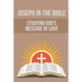 Joseph In The Bible: Studying God's Message Of Love: Joseph'S Life In Egypt