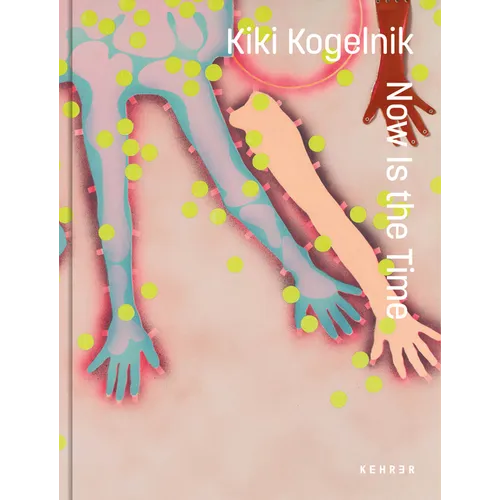 Kiki Kogelnik. Now Is the Time