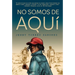 No Somos de Aquã- / We Are Not from Here
