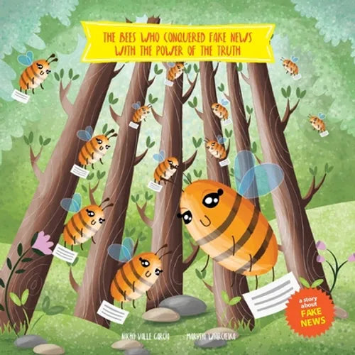 The Bees Who Conquered Fake News with the Power of the Truth: A story to help children understand the damage that fake news can do