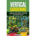 Vertical Gardening: A Step-by-Step Guide to Container Gardening with Original Ideas for Your Green Project