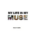 My Life Is My Muse