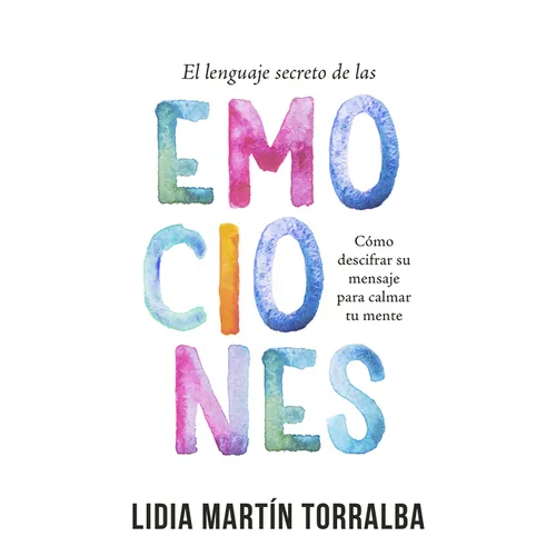 El Lenguaje Secreto de Las Emociones: Cómo Descifrar Su Mensaje Para Calmar Tu Mente - Paperback