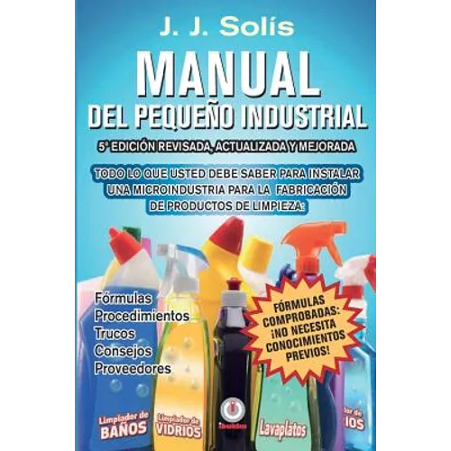 Manual del pequeño industrial: Fórmulas, procedimientos, secretos, consejos prácticos, recomendaciones y proveedores para la microindustria de fabric