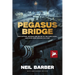 Pegasus Bridge: The Capture, Defence and Relief of the Caen Canal and Rive Orne Bridges on D-Day