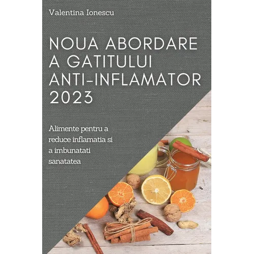 Noua abordare a gatitului anti-inflamator 2023: Alimente pentru a reduce inflamatia si a imbunatati sanatatea