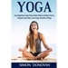 Yoga: Easy Beginners Yoga Poses Guide, Reduce Anxiety, Stress, Sharpen Your Mind, Learn Yoga, Benefits of Yoga