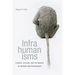 Infrahumanisms: Science, Culture, and the Making of Modern Non/Personhood