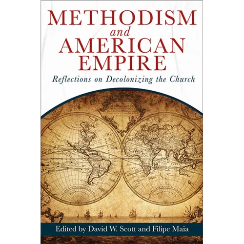 Methodism and American Empire: Reflections on Decolonizing the Church