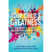 Your Child's Greatness: A Parent's Guide to Raising Children Without Impostor Syndrome