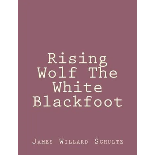 Rising Wolf The White Blackfoot