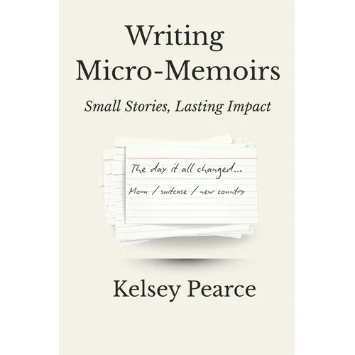 Writing Micro-Memoirs: Small Stories, Lasting Impact