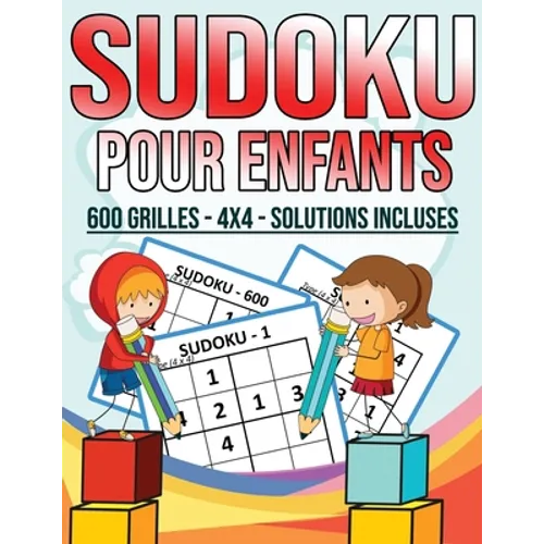 Sudoku Pour Enfants - 600 Grilles - 4X4 - Solutions Incluses: Grand Livre de Sudoku Avec 600 Grilles Faciles et amusants Pour Enfants Intelligents Des
