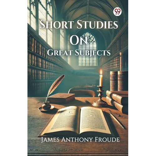 Short Studies On Great Subjects - Paperback